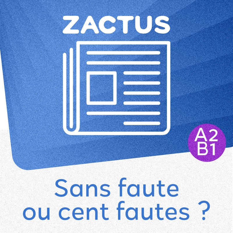 Zactus : Sans faute ou cent fautes ? (A2/B1)