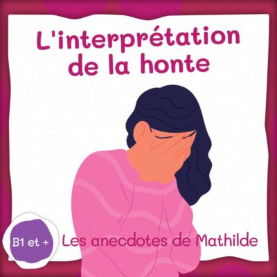 Anecdote Mathilde honte audio