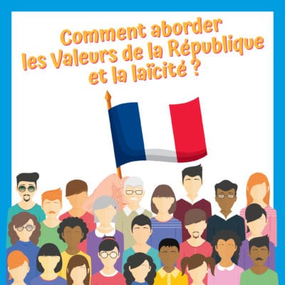 Comment aborder les Valeurs de la République et la laïcité ?